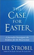 The Case for Easter: A Journalist Investigates the Evidence for the Resurrection