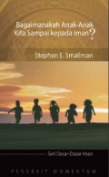 Seri Dasar-Dasar Iman: Bagaimanakah Anak-Anak Kita Sampai kepada Iman?