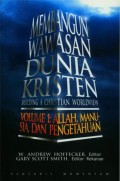 Membangun Wawasan Dunia Kristen Vol 1: Allah, Manusia, dan Pengetahuan
