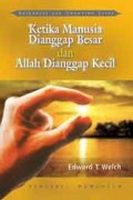 Ketika Manusia Dianggap Besar dan Allah Dianggap Kecil