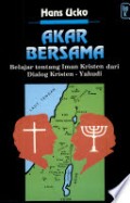 Akar Bersama: Belajar tentang Iman Kristen dari Dialog Kristen - Yahudi