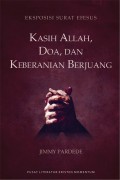 Kasih Allah, Doa, Dan Keberanian Berjuang : Eksposisi Surat Efesus