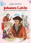 Seri Tokoh-Tokoh Gereja: Johanes Calvin - Anak Piatu yang Menjadi Pembaru Gereja