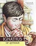 Ignatius of Antioch: The Man Who Faced Lions
