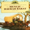 Little House - Cerita Bergambar Rumah Kecil: Menuju Daerah Barat