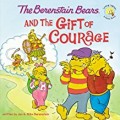 The Berenstain Bears: And the Gift of Courage